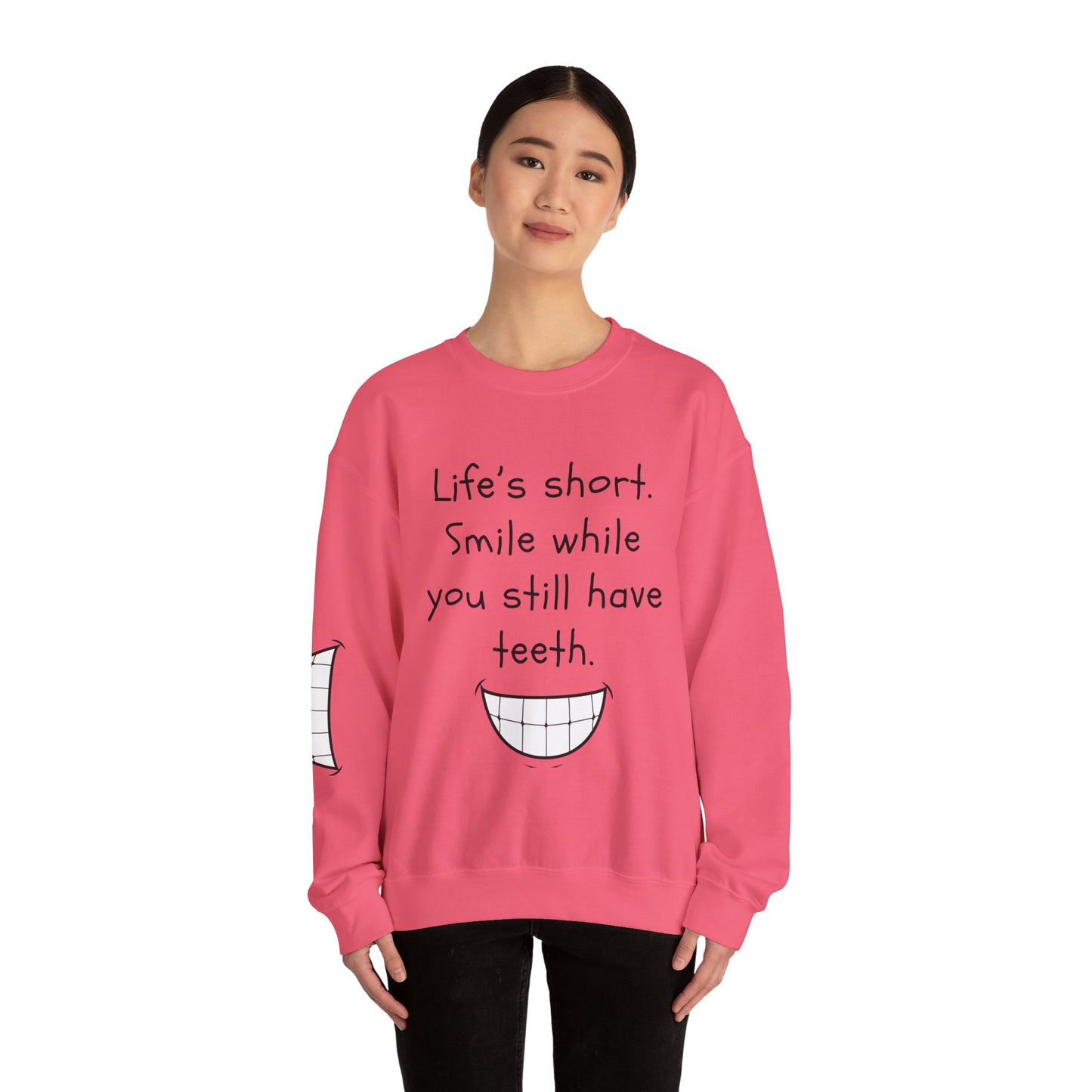 Funny Smile Crewneck Sweatshirt - "Life’s Short. Smile While You Still Have Teeth"