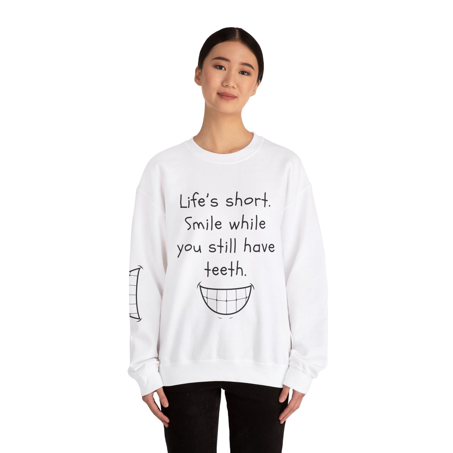 Funny Smile Crewneck Sweatshirt - "Life’s Short. Smile While You Still Have Teeth"