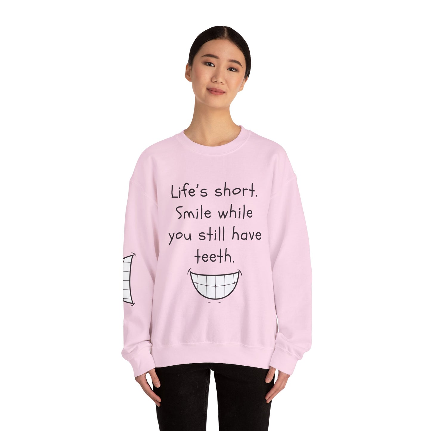 Funny Smile Crewneck Sweatshirt - "Life’s Short. Smile While You Still Have Teeth"