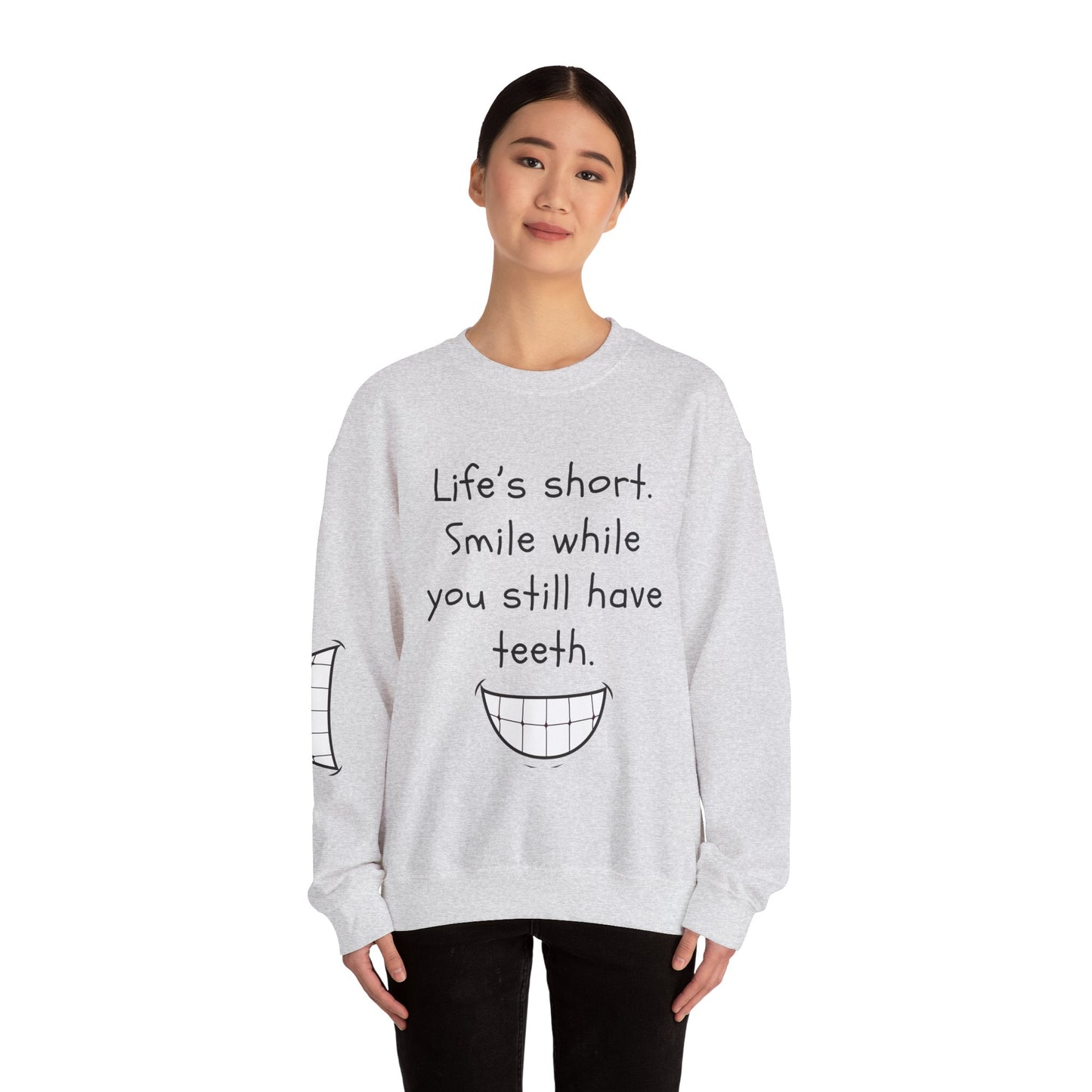 Funny Smile Crewneck Sweatshirt - "Life’s Short. Smile While You Still Have Teeth"