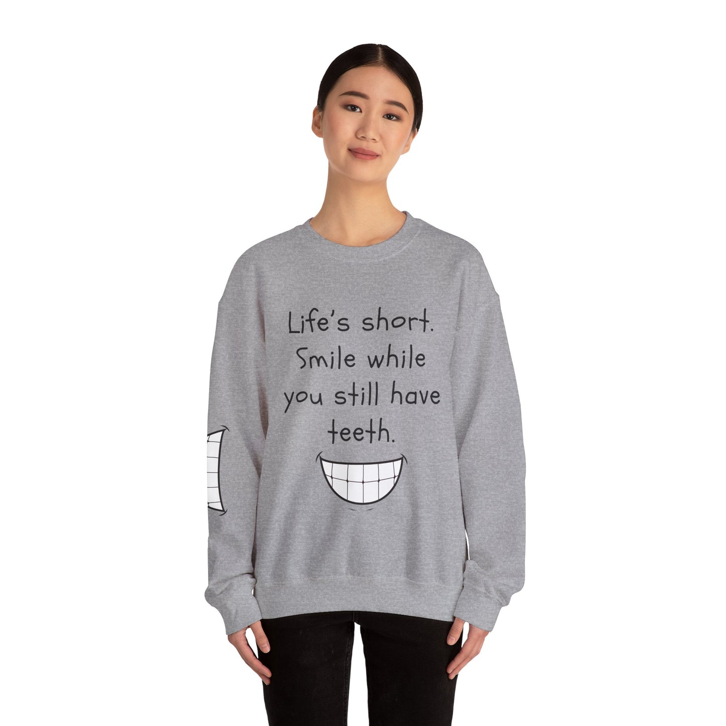 Funny Smile Crewneck Sweatshirt - "Life’s Short. Smile While You Still Have Teeth"