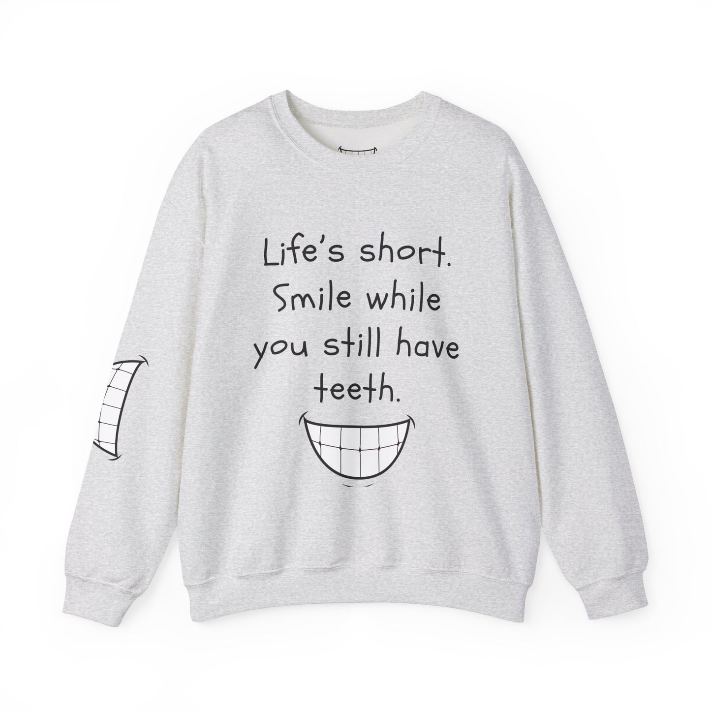 Funny Smile Crewneck Sweatshirt - "Life’s Short. Smile While You Still Have Teeth"