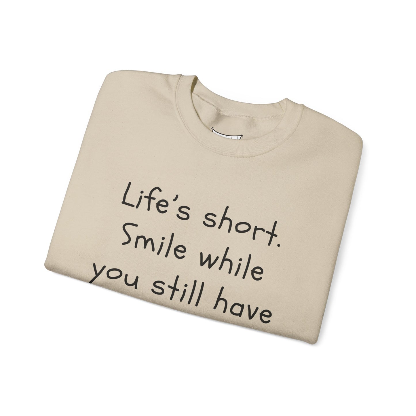 Funny Smile Crewneck Sweatshirt - "Life’s Short. Smile While You Still Have Teeth"