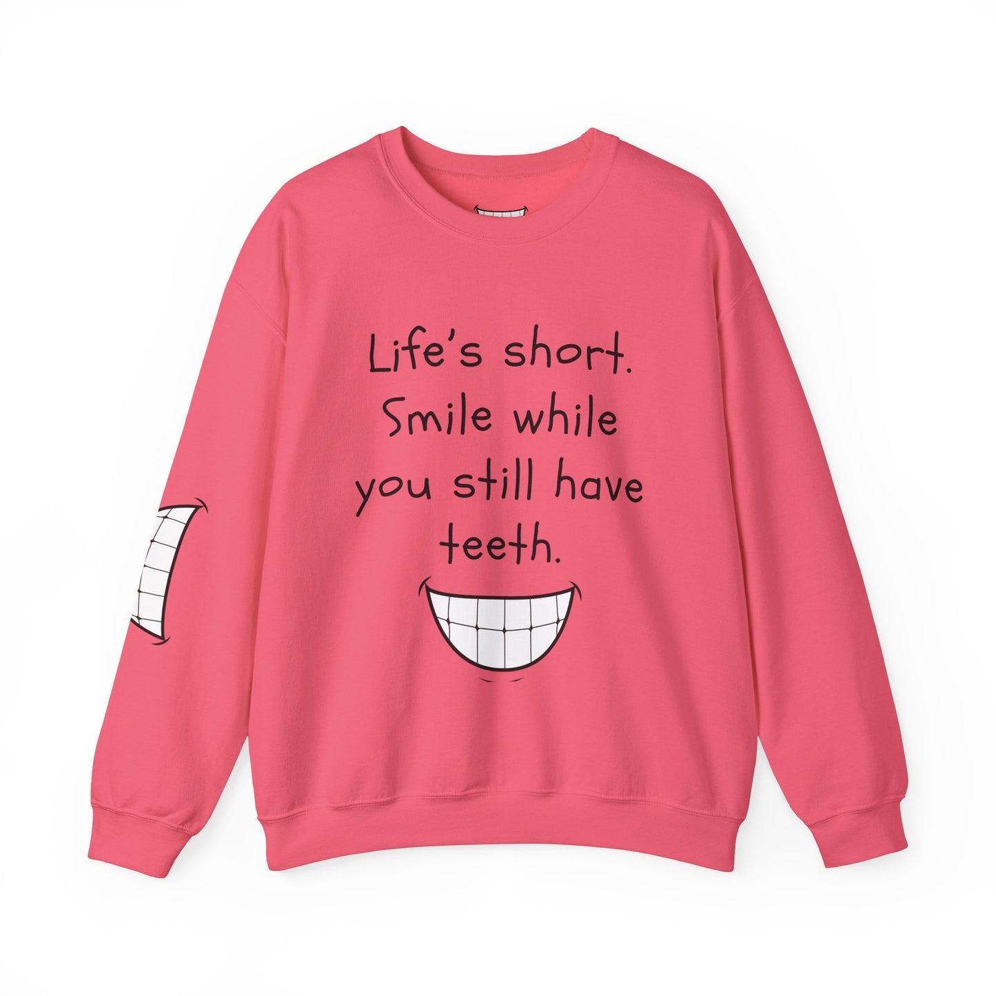 Funny Smile Crewneck Sweatshirt - "Life’s Short. Smile While You Still Have Teeth"