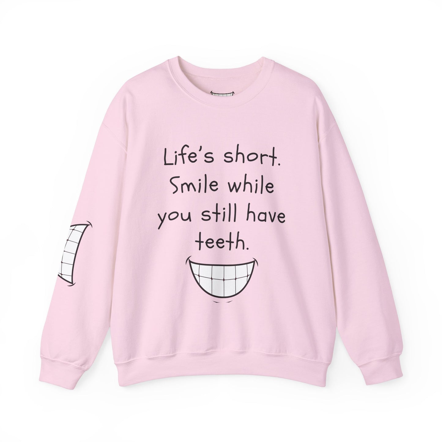 Funny Smile Crewneck Sweatshirt - "Life’s Short. Smile While You Still Have Teeth"