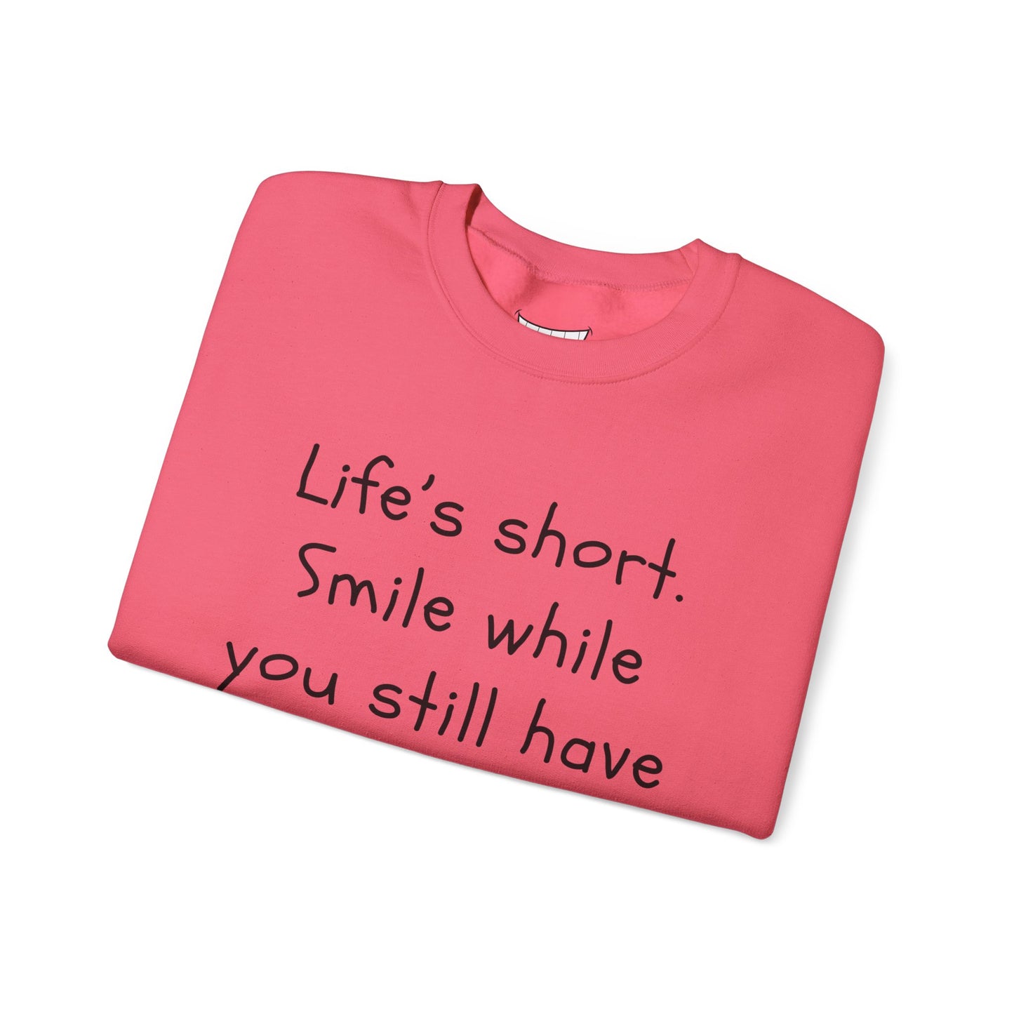 Funny Smile Crewneck Sweatshirt - "Life’s Short. Smile While You Still Have Teeth"