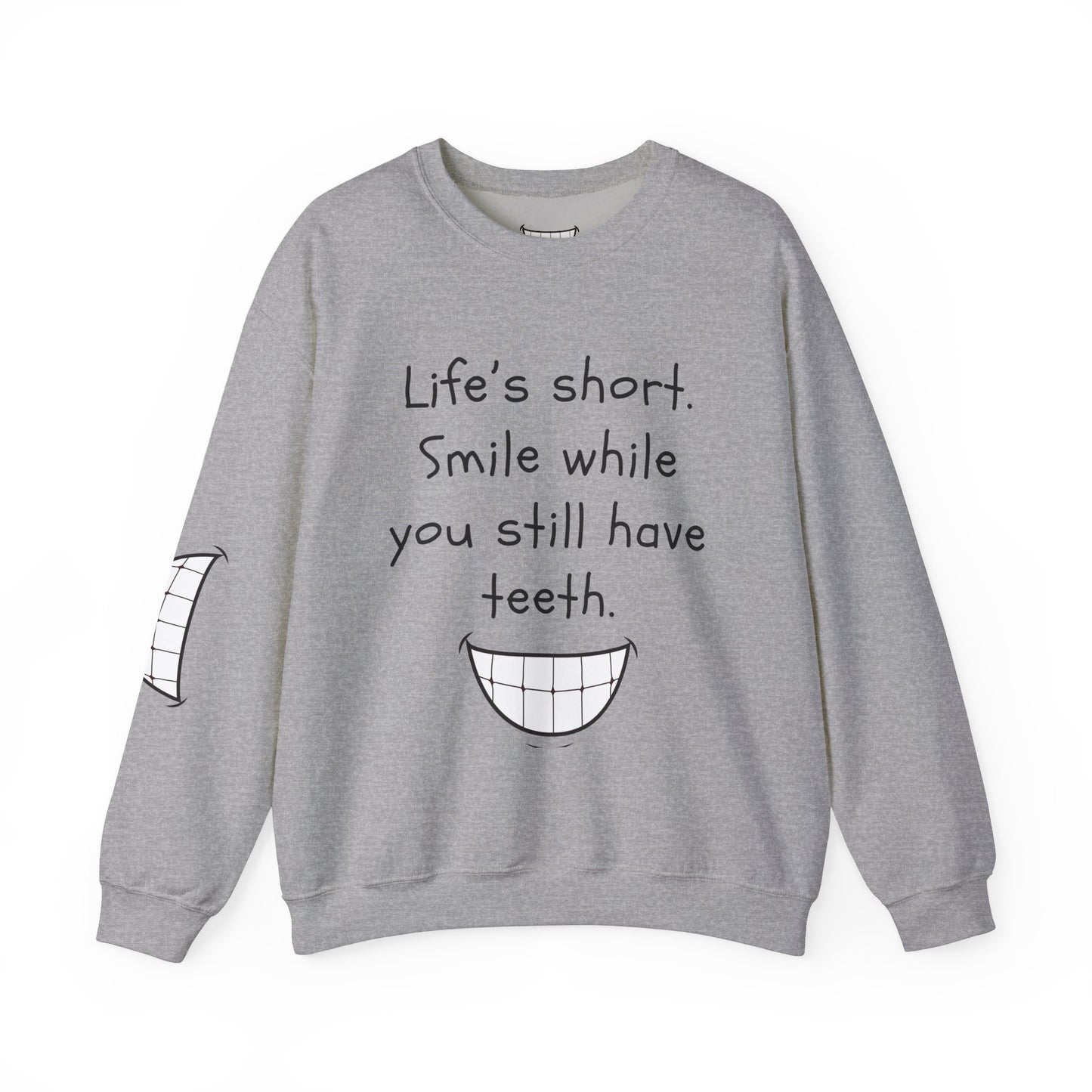 Funny Smile Crewneck Sweatshirt - "Life’s Short. Smile While You Still Have Teeth"