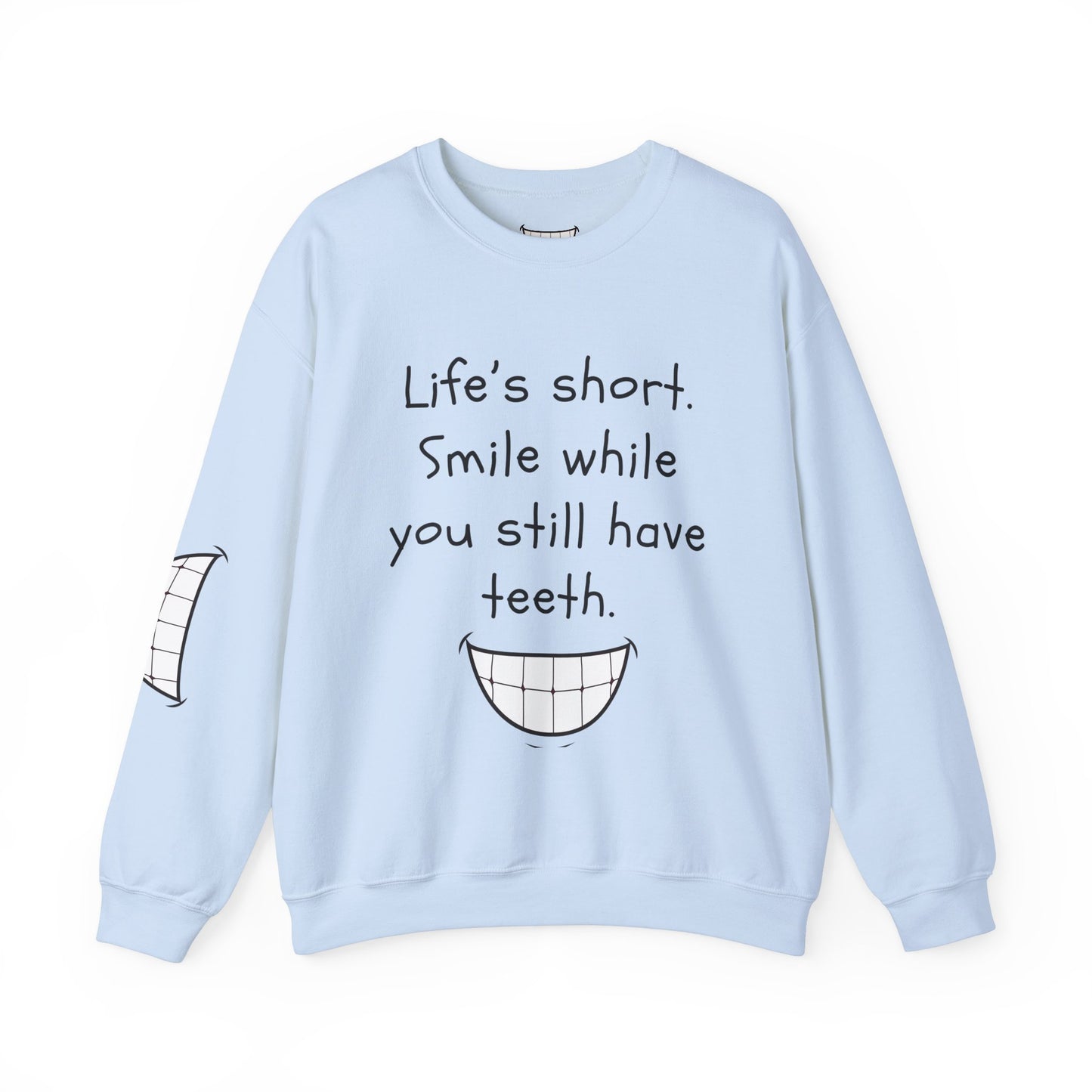 Funny Smile Crewneck Sweatshirt - "Life’s Short. Smile While You Still Have Teeth"