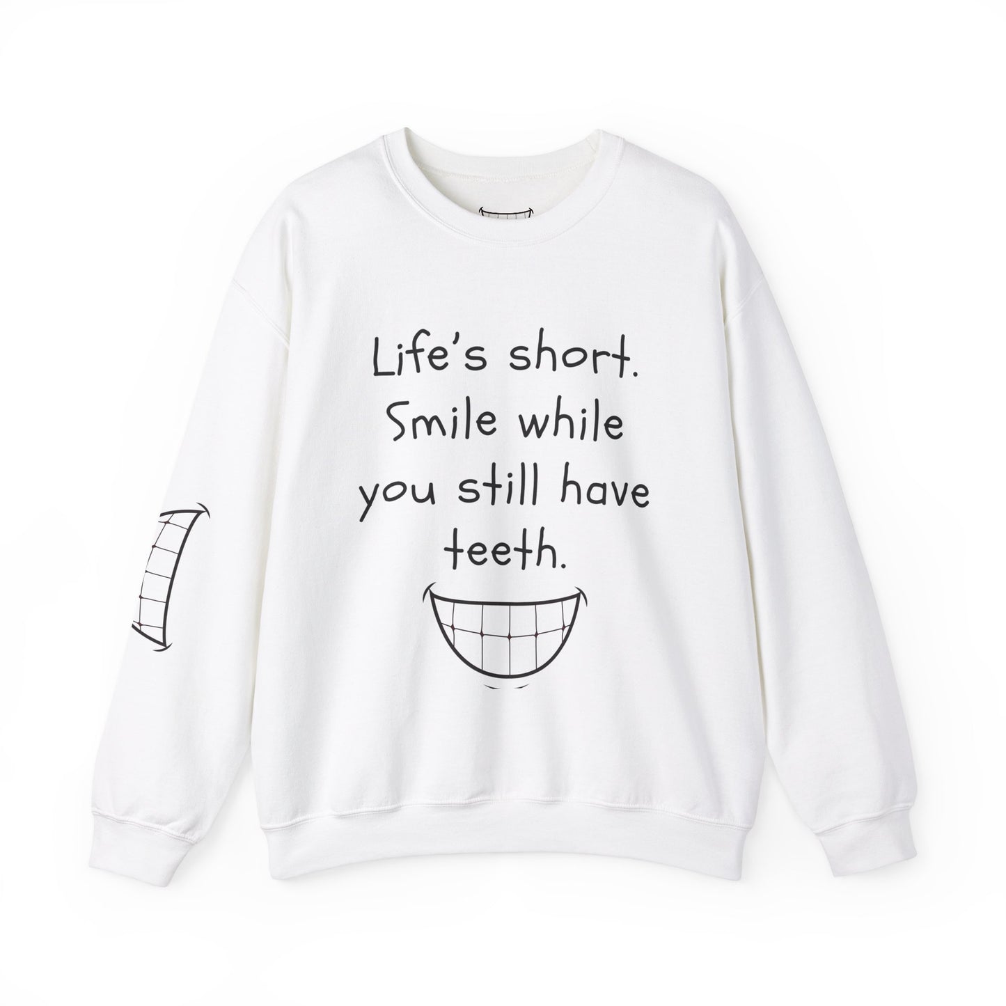 Funny Smile Crewneck Sweatshirt - "Life’s Short. Smile While You Still Have Teeth"