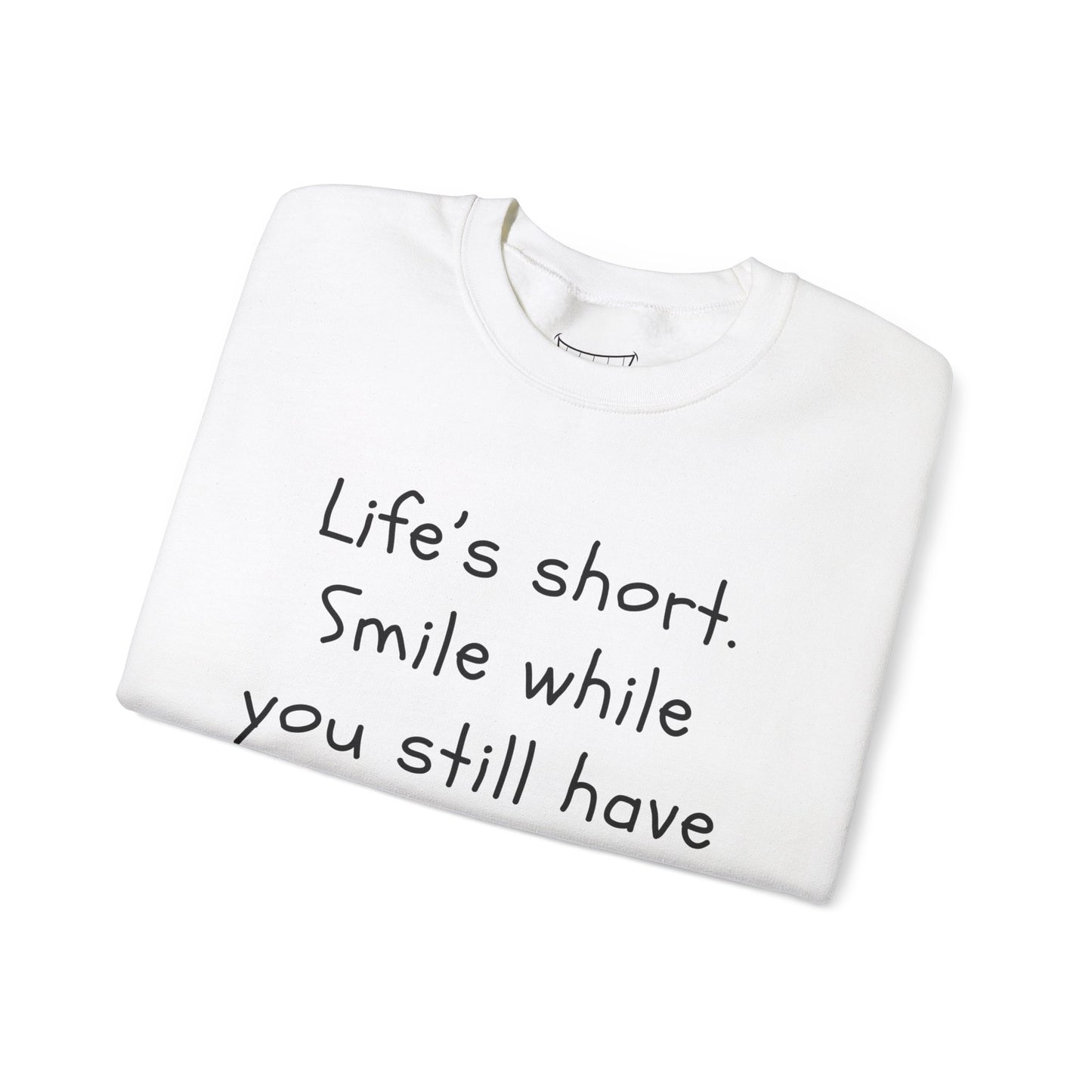 Funny Smile Crewneck Sweatshirt - "Life’s Short. Smile While You Still Have Teeth"