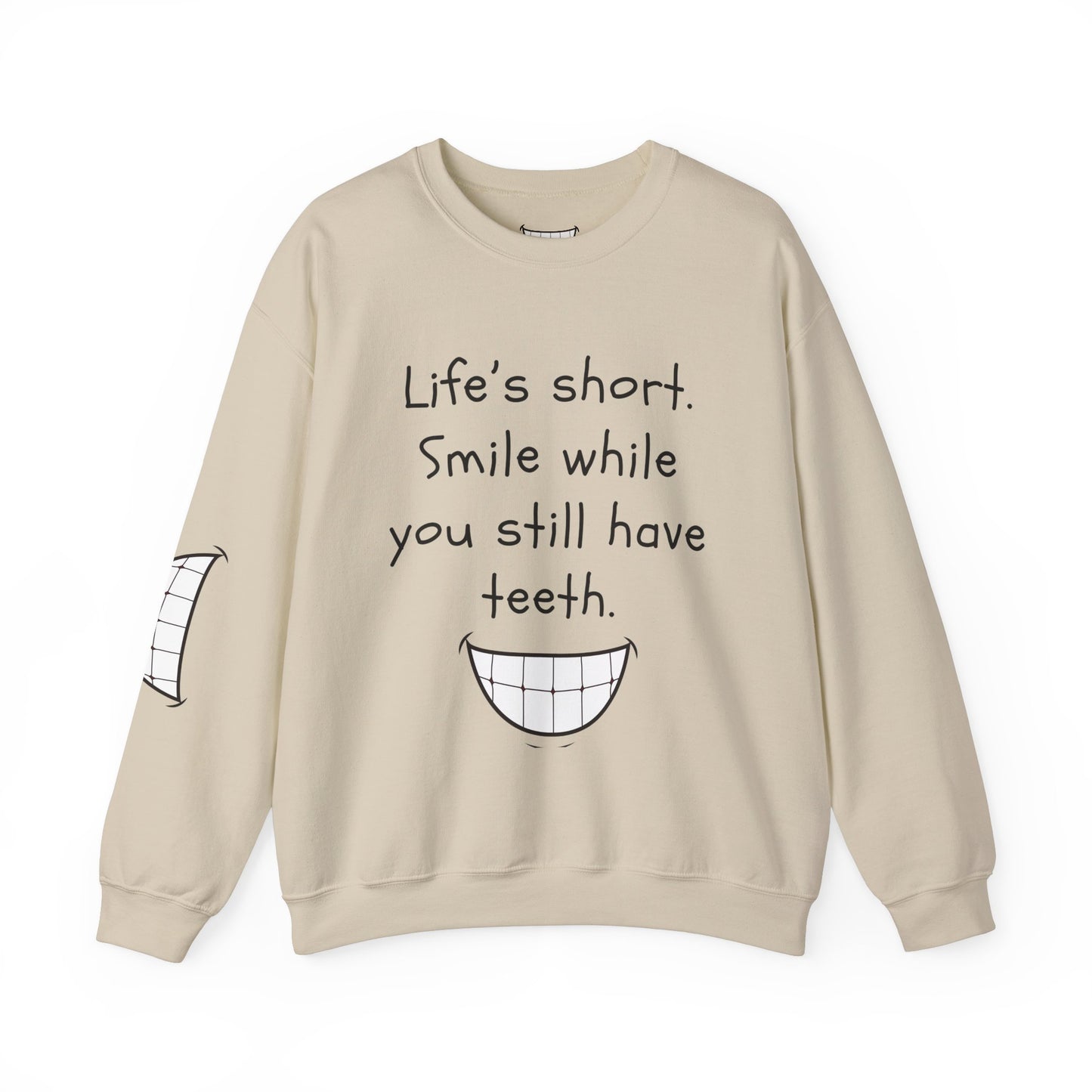 Funny Smile Crewneck Sweatshirt - "Life’s Short. Smile While You Still Have Teeth"